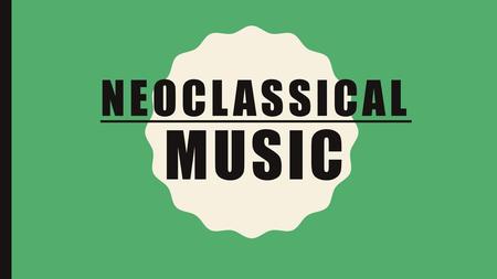 Neoclassical music.