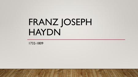 Franz Joseph Haydn 1732-1809.