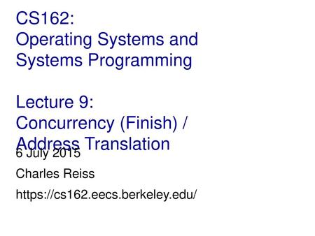 6 July 2015 Charles Reiss https://cs162.eecs.berkeley.edu/