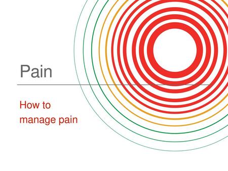 Pain How to manage pain.