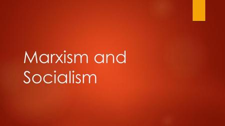 Marxism and Socialism.