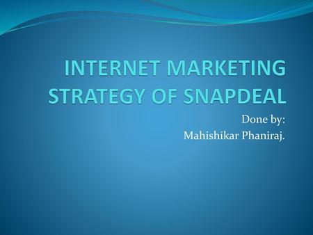 INTERNET MARKETING STRATEGY OF SNAPDEAL