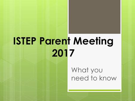 ISTEP Parent Meeting 2017 What you need to know.