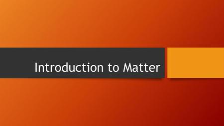 Introduction to Matter