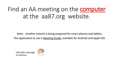 Find an AA meeting on the computer at the aa87.org website.