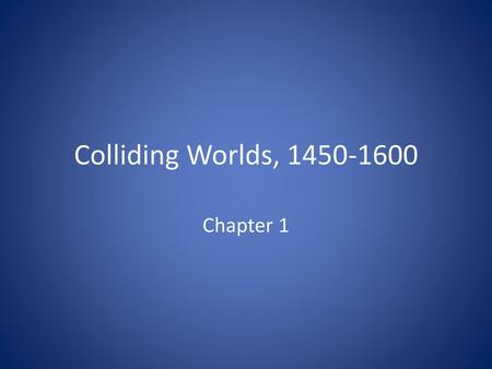 Colliding Worlds, 1450-1600 Chapter 1.