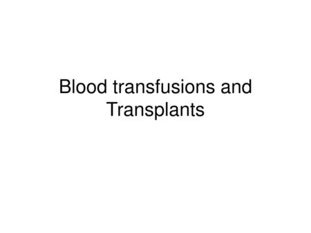 Blood transfusions and Transplants