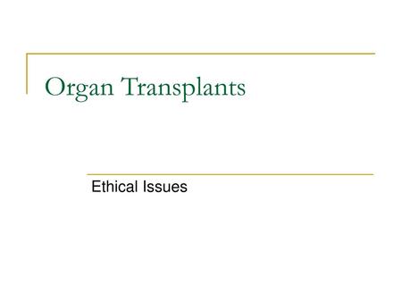 Organ Transplants Ethical Issues.