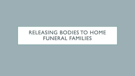 Releasing bodies to home funeral families