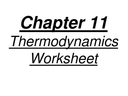 Chapter 11 Thermodynamics Worksheet