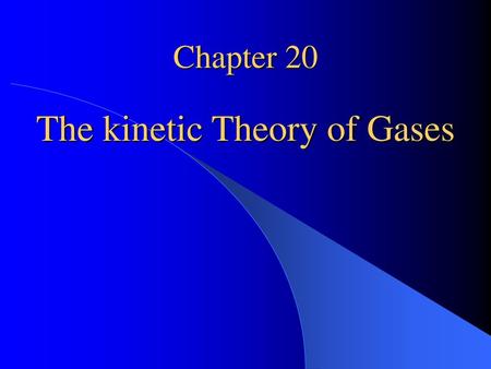 Chapter 20 The kinetic Theory of Gases