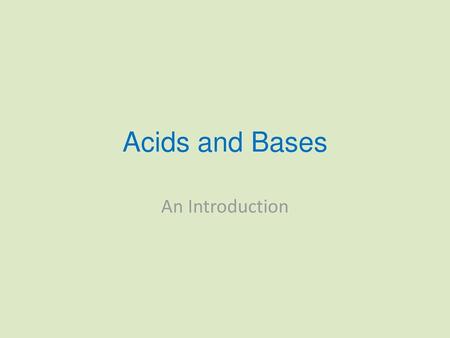 Acids and Bases An Introduction.