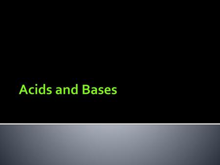 Acids and Bases.