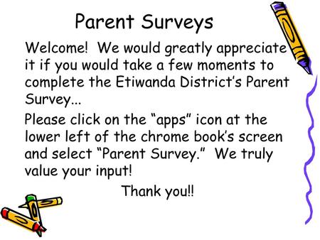 Parent Surveys Welcome! We would greatly appreciate it if you would take a few moments to complete the Etiwanda District’s Parent Survey... Please click.