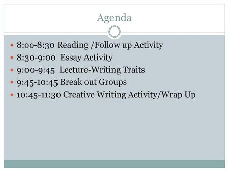 Agenda 8:oo-8:30 Reading /Follow up Activity 8:30-9:00 Essay Activity