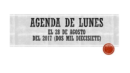 Agenda de lunes el 28 de Agosto del 2017 (dos mil diecisiete)