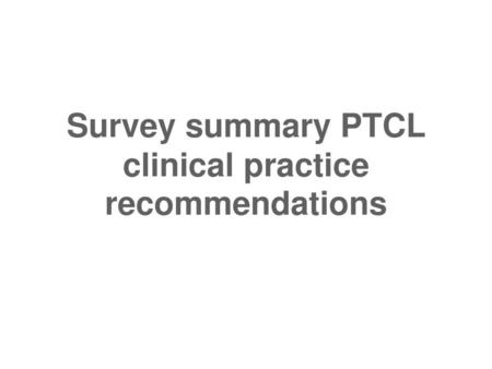 Survey summary PTCL clinical practice recommendations