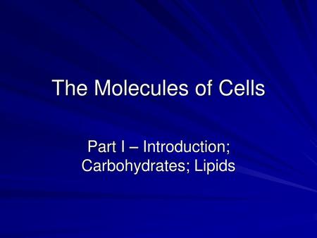 Part I – Introduction; Carbohydrates; Lipids