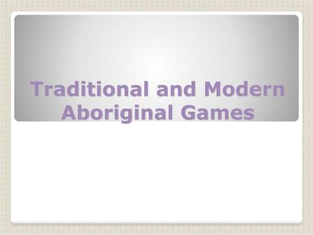 Traditional and Modern Aboriginal Games