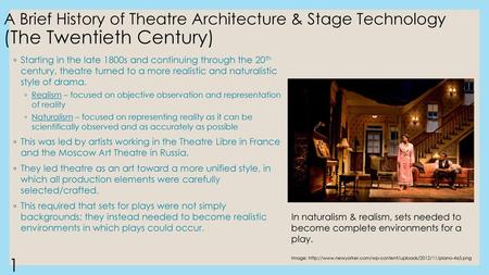 A Brief History of Theatre Architecture & Stage Technology (The Twentieth Century) Starting in the late 1800s and continuing through the 20th century,