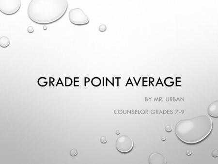 By Mr. Urban Counselor Grades 7-9