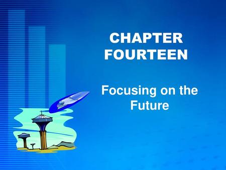 CHAPTER FOURTEEN Focusing on the Future.