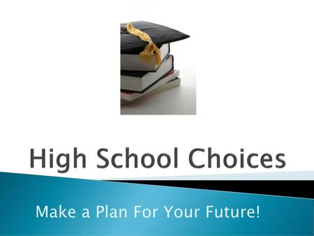 Make a Plan For Your Future!