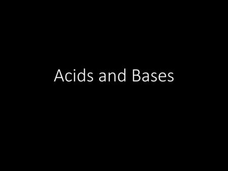 Acids and Bases.