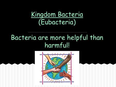 Kingdom Bacteria bacteria – a large group of microscopic one-