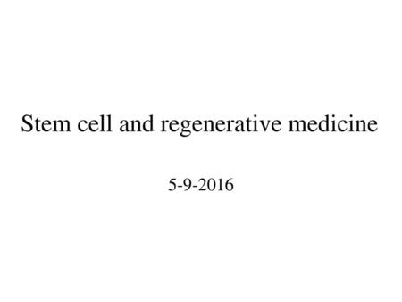 Stem cell and regenerative medicine