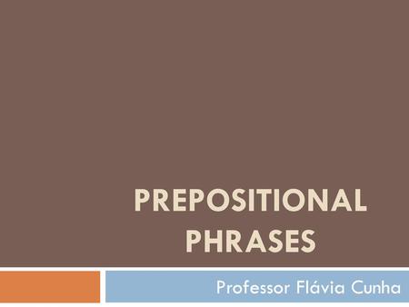 PREPOSITIONAL PHRASES