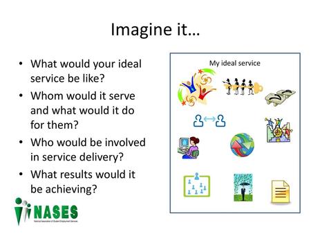 Imagine it… What would your ideal service be like?