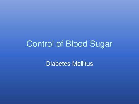 Control of Blood Sugar Diabetes Mellitus.