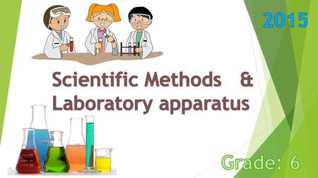 2015 Scientific Methods & Laboratory apparatus Grade: 6.