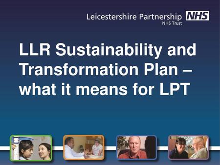 LLR Sustainability and Transformation Plan – what it means for LPT