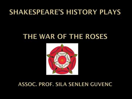 SHAKESPEARE’S HISTORY PLAYS THE WAR OF THE ROSES ASSOC. PROF