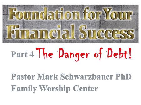 Part 4 Pastor Mark Schwarzbauer PhD Family Worship Center