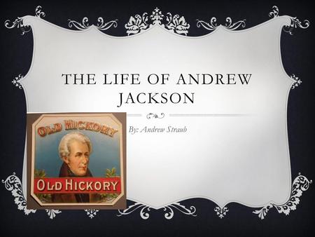 The life of Andrew Jackson