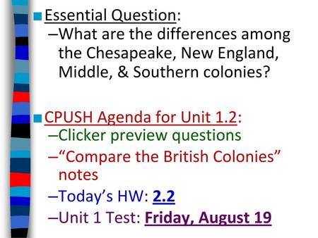 Essential Question: What are the differences among the Chesapeake, New England, Middle, & Southern colonies? CPUSH Agenda for Unit 1.2: Clicker preview.