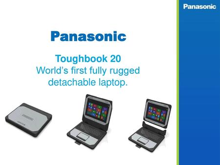 Toughbook 20 World’s first fully rugged detachable laptop.