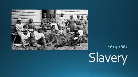 1619-1865 Slavery.