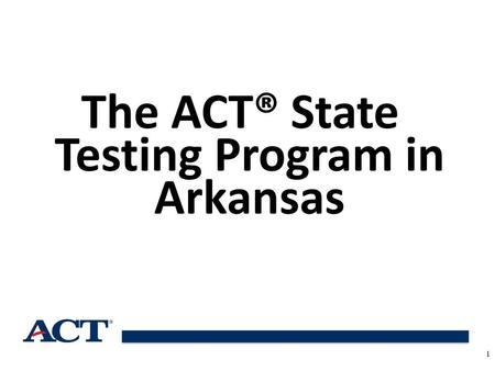 The ACT® State Testing Program in Arkansas