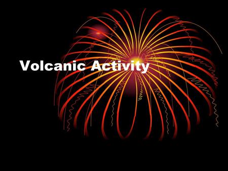 Volcanic Activity.