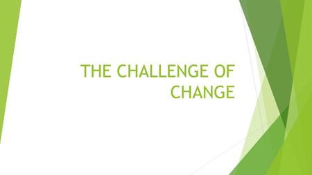 THE CHALLENGE OF CHANGE