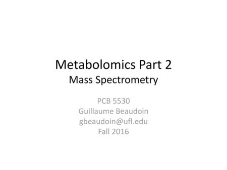 Metabolomics Part 2 Mass Spectrometry