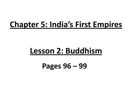 Chapter 5: India’s First Empires Lesson 2: Buddhism