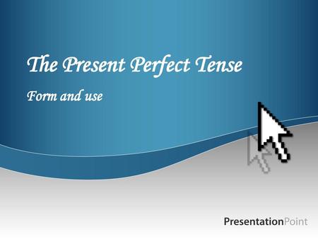 The Present Perfect Tense