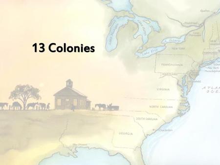 13 Colonies.