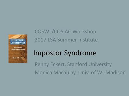 Impostor Syndrome COSWL/COSIAC Workshop 2017 LSA Summer Institute