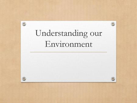 Understanding our Environment